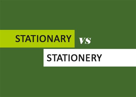 Stationary vs Stationery